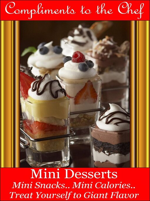 Title details for Mini Desserts--Mini Snacks--Mini Calories--Treat Yourself to Giant Flavor by Compliments to the Chef - Available